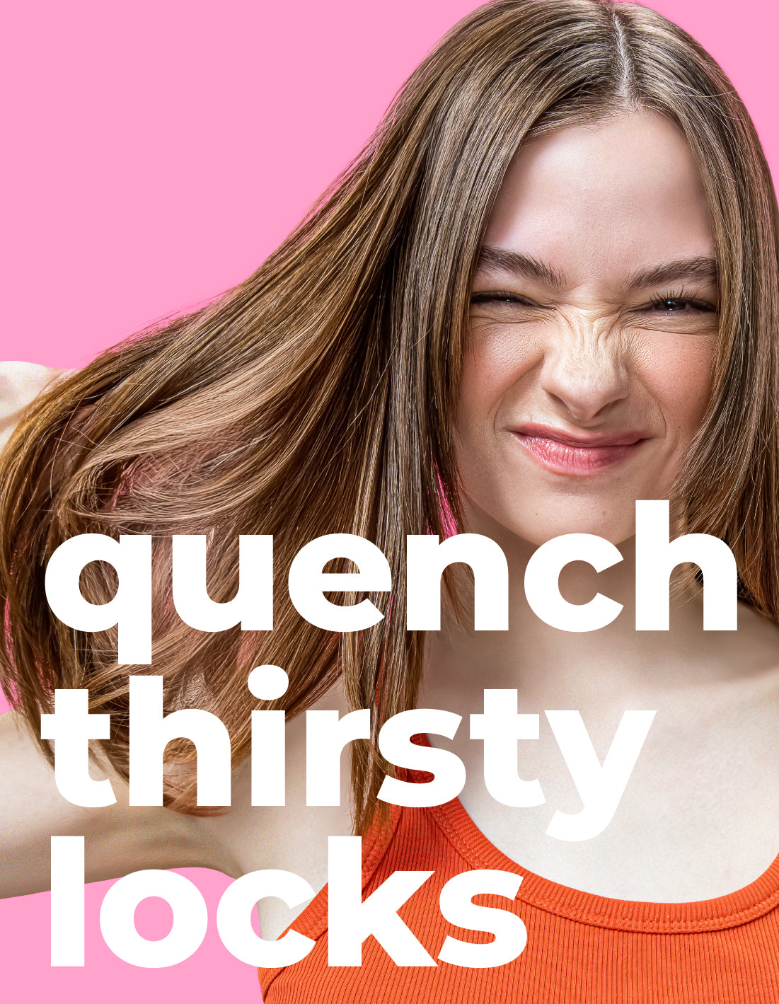 a happy gen z brunette model with straight hair with the text "quench thirsty locks"
