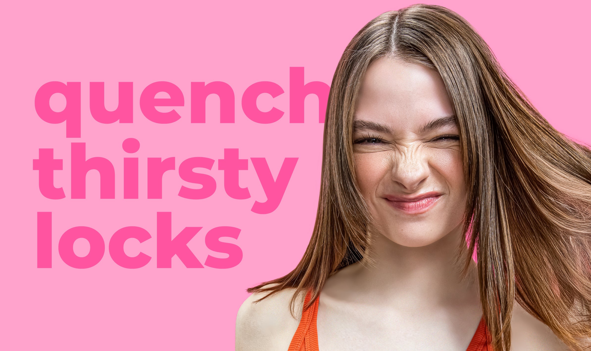 a happy gen z brunette model with straight hair with the text "quench thirsty locks"